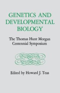 cover of the book Genetics and Developmental Biology : The Thomas Hunt Morgan Centennial Symposium