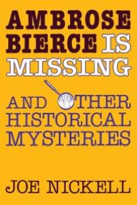 cover of the book Ambrose Bierce Is Missing : And Other Historical Mysteries