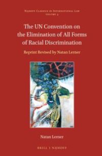 cover of the book The un Convention on the Elimination of All Forms of Racial Discrimination : Reprint Revised by Natan Lerner