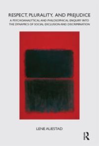 cover of the book Respect, Plurality, and Prejudice : A Psychoanalytical and Philosophical Enquiry into the Dynamics of Social Exclusion and Discrimination