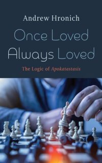 cover of the book Once Loved Always Loved: The Logic of Apokatastasis