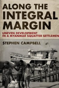 cover of the book Along the Integral Margin: Uneven Development in a Myanmar Squatter Settlement