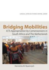 cover of the book Bridging Mobilities : ICTs Appropriation by Cameroonians in South Africa and the Netherlands