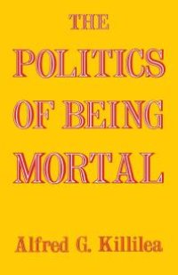 cover of the book The Politics of Being Mortal