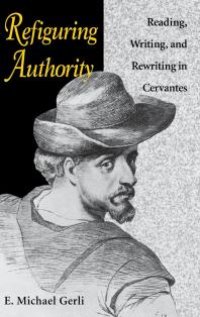 cover of the book Refiguring Authority : Reading, Writing, and Rewriting in Cervantes