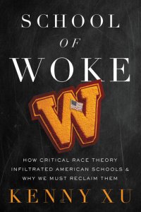 cover of the book School of Woke: How Critical Race Theory Infiltrated American Schools and Why We Must Reclaim Them