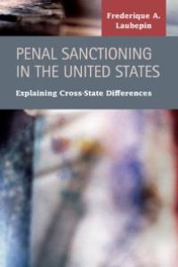 cover of the book Penal Sanctioning in the United States : Explaining Cross-State Differences