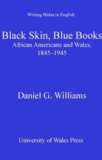 cover of the book Black Skin, Blue Books : African Americans and Wales, 1845-1945