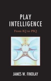 cover of the book Play Intelligence : From IQ to PIQ