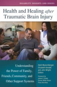 cover of the book Health and Healing after Traumatic Brain Injury: Understanding the Power of Family, Friends, Community, and Other Support Systems : Understanding the Power of Family, Friends, Community, and Other Support Systems