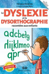 cover of the book La dyslexie et la dysorthographie racontées aux enfants: Approuvé par Marie-Eve Doucet, Ph. D. Neuropsychologue au CHU Sainte-Justine