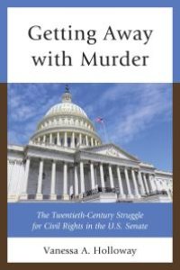 cover of the book Getting Away with Murder : The Twentieth-Century Struggle for Civil Rights in the U.S. Senate