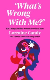 cover of the book 'What's Wrong With Me?': 101 Things Midlife Women Need to Know