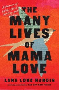 cover of the book The Many Lives of Mama Love: A Memoir of Lying, Stealing, Writing, and Healing