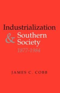 cover of the book Industrialization and Southern Society, 1877-1984