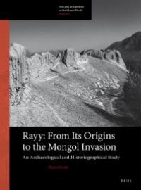 cover of the book Rayy: from Its Origins to the Mongol Invasion : An Archaeological and Historiographical Study