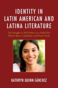 cover of the book Identity in Latin American and Latina Literature : The Struggle to Self-Define in a Global Era Where Space, Capitalism, and Power Rule