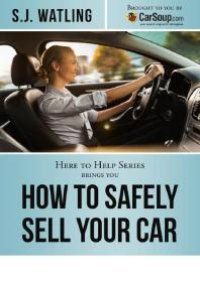 cover of the book How to Safely Sell Your Car : Brought to You by CarSoup.com