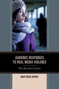 cover of the book Audience Responses to Real Media Violence : The Knockout Game