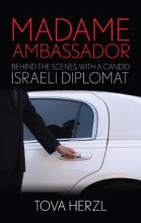 cover of the book Madame Ambassador : Behind the Scenes with a Candid Israeli Diplomat