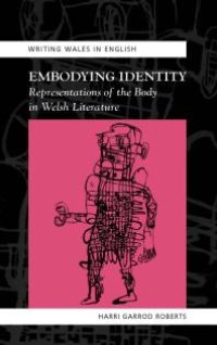 cover of the book Embodying Identity : Representations of the Body in Welsh Literature