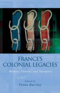 cover of the book France's Colonial Legacies : Memory, Identity and Narrative