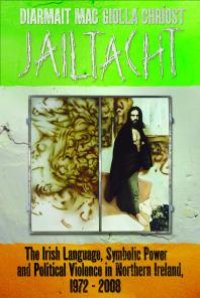 cover of the book Jailtacht : The Irish Language, Symbolic Power and Political Violence in Northern Ireland, 1972-2008