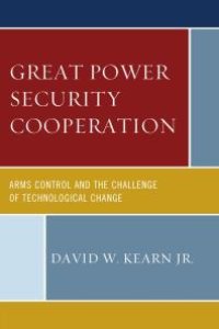 cover of the book Great Power Security Cooperation : Arms Control and the Challenge of Technological Change