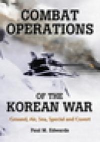 cover of the book Combat Operations of the Korean War : Ground, Air, Sea, Special and Covert