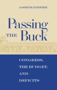 cover of the book Passing the Buck : Congress, the Budget, and Deficits