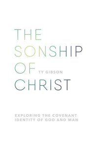 cover of the book The sonship of Christ: Exploring the Covenant Identity of God and Man