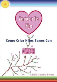 cover of the book Amando a Tus Hijos: Como Criar Hijos Sanos Con Amor