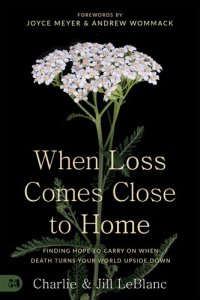 cover of the book When Loss Comes Close to Home: Finding Hope to Carry On When Death Turns Your Life Upside Down