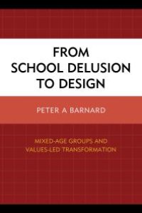 cover of the book From School Delusion to Design : Mixed-Age Groups and Values-Led Transformation