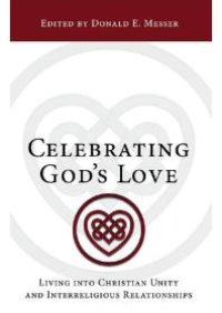 cover of the book Celebrating God's Love : Living into Christian Unity and Interreligious Relationships