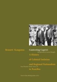 cover of the book Contesting Caprivi : A History of Colonial Isolation and Regional Nationalism in Namibia