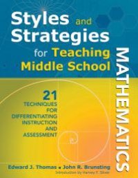 cover of the book Styles and Strategies for Teaching Middle School Mathematics : 21 Techniques for Differentiating Instruction and Assessment