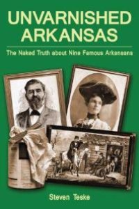 cover of the book Unvarnished Arkansas : The Naked Truth about Nine Famous Arkansans