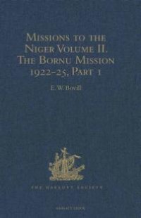 cover of the book Missions to the Niger : Volume II. The Bornu Mission 1822-25, Part I