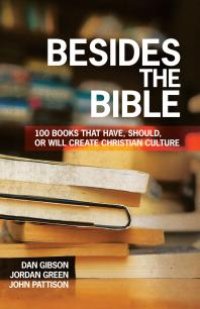 cover of the book Besides the Bible : 100 Books That Have, Should, or Will Create Christian Culture