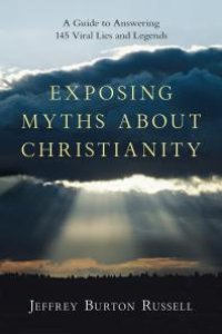 cover of the book Exposing Myths about Christianity : A Guide to Answering 145 Viral Lies and Legends