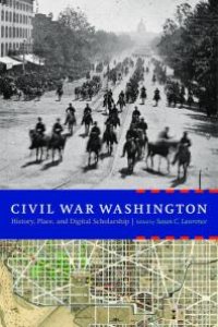 cover of the book Civil War Washington : History, Place, and Digital Scholarship