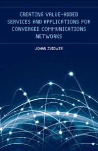 cover of the book Creating Value-Added Services and Applications for Converged Communications Networks