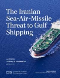 cover of the book The Iranian Sea-Air-Missile Threat to Gulf Shipping