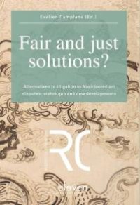 cover of the book Fair and Just Solutions? : Alternatives to Litigation in Nazi-Looted Art Disputes: Status Quo and New Developments