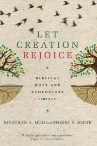 cover of the book Let Creation Rejoice : Biblical Hope and Ecological Crisis