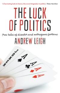 cover of the book The Luck of Politics : True Tales of Disaster and Outrageous Fortune