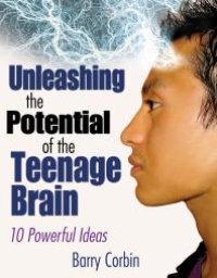 cover of the book Unleashing the Potential of the Teenage Brain : Ten Powerful Ideas