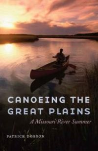 cover of the book Canoeing the Great Plains : A Missouri River Summer