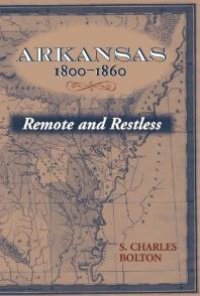 cover of the book Arkansas, 1800-1860 : Remote and Restless